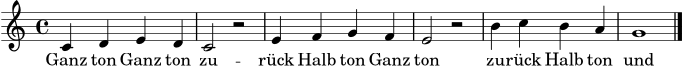 \version "2.24.0"
\language "deutsch"
\header { tagline = ##f }
\score {
<<
\new Staff {
\clef treble
\key c \major
\time 4/4
c'4 d' e' d' | c'2 r2 | e'4 f' g' f' | e'2 r2 | h'4 c'' h' a' | g'1 \bar "|."
}
\addlyrics { Ganz ton Ganz ton zu -- rück Halb ton Ganz ton zu -- rück Halb ton und Schluss }
>>
\layout { }
\midi { \tempo 4 = 92 }
}