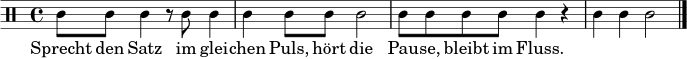 \relative c' {
\clef percussion
\time 4/4
c8 c c4 r8 c c4 | c4 c8 c c2 | c8 c c8 c c4 r | c4 c c2 \bar "|."
}
\addlyrics {
Sprecht den Satz im glei -- chen Puls, hört die Pau -- se, bleibt im Fluss.
}