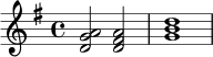 \relative c' {
\key g \major
\time 4/4
<d g a>2 <d fis a>2 | <g b d>1 |
}