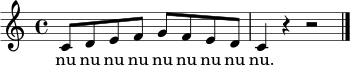 \relative c' {
\clef treble
\key c \major
\time 4/4
c8 d e f g f e d | c4 r4 r2 \bar "|."
}
\addlyrics { nu nu nu nu nu nu nu nu nu. }