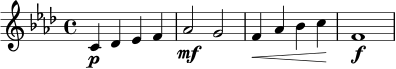 \relative c' {
\key f \minor
\time 4/4
c4\p des ees f |
aes2\mf g |
f4\< aes bes c\! |
f,1\f
}