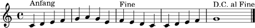 \relative c' {
\clef treble
\time 4/4
c4^\markup { "Anfang" } d e f |
g4 a g e |
f4^\markup { "Fine" } e d c |
c4 d e f |
g1^\markup { "D.C. al Fine" } \bar "|."
}