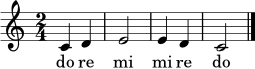 
\relative c' {
\time 2/4
\key c \major
c4 d | e2 | e4 d | c2 |
\bar "|."
}
\addlyrics { do re mi mi re do }
