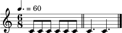 \relative c' { \tempo 4.=60 \time 6/8 c8 c8 c8 c8 c8 c8 \bar "||" c4. c4. \bar "|." }