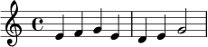 
\relative c' {
  \key c \major
  \time 4/4
  e4 f g e |
  d4 e g2 |
}
