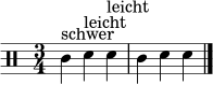 \relative c' {
\clef percussion
\time 3/4
c4^\markup { "schwer" } d4^\markup { "leicht" } d4^\markup { "leicht" } |
c4 d4 d4
\bar "|."
}