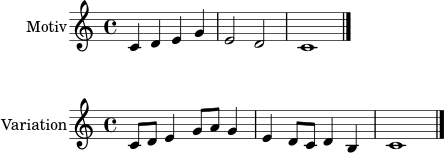 \paper { indent = 0 }
\header { tagline = ##f }
motiv = \relative c' { \clef treble \key c \major \time 4/4 c4 d e g | e2 d | c1 \bar "|." }
variation = \relative c' { \clef treble \key c \major \time 4/4 c8 d e4 g8 a g4 | e4 d8 c d4 b | c1 \bar "|." }
\score {
\new Staff \with { instrumentName = "Motiv" } \motiv
\layout { }
\midi { \tempo 4 = 88 }
}
\score {
\new Staff \with { instrumentName = "Variation" } \variation
\layout { }
\midi { \tempo 4 = 88 }
}