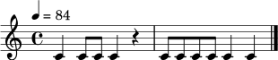 \relative c' { \tempo 4 = 84 \time 4/4 c4 c8 c8 c4 r4 | c8 c c c c4 c4 \bar "|." }