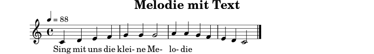 
X:9
T:Melodie mit Text
M:4/4
L:1/4
Q:1/4=88
K:C
C D E F | G G G2 | A A G F | E D C2 |]
w: Sing mit uns die klei-ne Me-lo-die
