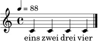 \relative c' {
\time 4/4
\tempo 4 = 88
c4 c c c \bar "|."
}
\addlyrics { eins zwei drei vier }