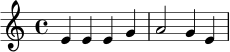 \relative c' {
\key c \major
\time 4/4
e4 e e g |
a2 g4 e |
}