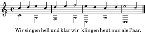 
\header { tagline = ##f }
melodie = \relative c'' { c4 d e c | d4 e f2 | e4 d c d | e2 c \bar "|." }
begleitung = \relative c' { c2 g | f g | c, g' | c,1 \bar "|." }
text = \lyricmode { Wir sin -- gen hell und klar wir klin -- gen heut nun als Paar. }
\score {
  <<
    \new Staff <<
      \new Voice = "Melodie" { \clef treble \key c \major \time 4/4 \voiceOne \melodie }
      \new Voice = "Begleitung" { \voiceTwo \begleitung }
    >>
    \new Lyrics \lyricsto "Melodie" { \text }
  >>
  \layout { }
  \midi { \tempo 4 = 88 }
}

