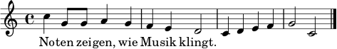 \relative c'' { \time 4/4 \key c \major c4 g8 g a4 g | f e d2 | c4 d e f | g2 c,2 \bar "|." }
\addlyrics { No -- ten zei -- gen, wie Mu -- sik klingt. }