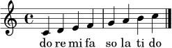 \relative c' { \clef treble \key c \major \time 4/4 c4 d e f | g a b c \bar "|." }
\addlyrics { do re mi fa so la ti do }