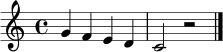 \relative c'' { \clef treble \time 4/4 g4 f e d | c2 r2 \bar "|." }
