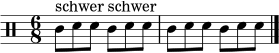 \relative c' {
\clef percussion
\time 6/8
c8^\markup { "schwer" } d8 d8 c8^\markup { "schwer" } d8 d8 |
c8 d8 d8 c8 d8 d8
\bar "|."
}