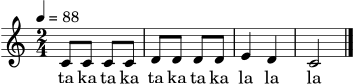 \version "2.24.1"
\score {
<<
\new Staff {
\clef treble
\time 2/4
\tempo 4 = 88
\relative c' {
c8 c c c | d8 d d d | e4 d4 | c2 \bar "|."
}
}
\addlyrics { ta ka ta ka ta ka ta ka la la la }
>>
\layout { }
\midi { }
}