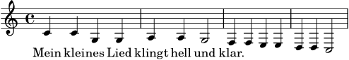 \version "2.24.0"
\header { tagline = "" }
melodie = \relative c' { \clef treble \key c \major \time 4/4 c4 c g g | a4 a g2 | f4 f e e | d4 d c2 }
text = \lyricmode { Mein klei -- nes Lied klingt hell und klar. }
\score {
<<
\new Staff { \new Voice = "lied" { \melodie } }
\new Lyrics \lyricsto "lied" { \text }
>>
\layout { }
\midi { \tempo 4 = 84 }
}