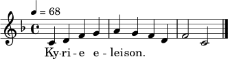
\relative c' {
  \clef "treble"
  \key f \major
  \time 4/4
  \tempo 4 = 68
  c4 d f g | a g f d | f2 c2 \bar "|."
}
\addlyrics { Ky -- ri -- e e -- lei -- son. }
