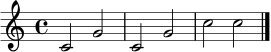 \relative c' {
\clef treble
\time 4/4
c2 g' | c, g' | c2 c | \bar "|."
}