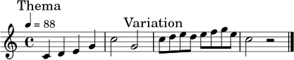 \relative c' {
\key c \major
\time 4/4
\tempo 4 = 88
\mark \markup { "Thema" }
c4 d e g | c2 g |
\mark \markup { "Variation" }
c8 d e d e f g e | c2 r2 \bar "|."
}