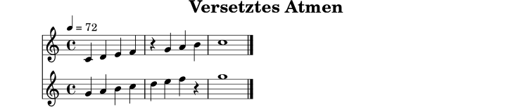 
X:6
T:Versetztes Atmen
M:4/4
L:1/4
Q:1/4=72
K:C
V:1
C D E F | z G A B | c4 |]
V:2
G A B c | d e f z | g4 |]
