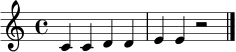 \relative c' { \clef treble \time 4/4 c4 c4 d4 d4 | e4 e4 r2 \bar "|." }