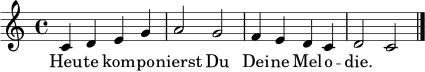 \relative c' {
\clef treble
\key c \major
\time 4/4
c4 d e g | a2 g2 | f4 e d c | d2 c2 \bar "|."
}
\addlyrics { Heu -- te kom -- po -- nierst Du Dei -- ne Mel -- o -- die. }