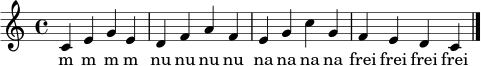 \relative c' {
\clef treble
\key c \major
\time 4/4
c4 e g e | d f a f | e g c g | f e d c \bar "|."
}
\addlyrics { m m m m nu nu nu nu na na na na frei frei frei frei }