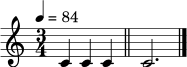 \relative c' { \tempo 4=84 \time 3/4 c4 c4 c4 \bar "||" c2. \bar "|." }