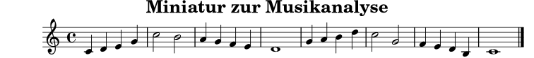 
X:1
T:Miniatur zur Musikanalyse
M:4/4
L:1/4
K:C
C D E G | c2 B2 | A G F E | D4 |
G A B d | c2 G2 | F E D B, | C4 |]
