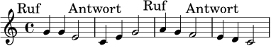 \relative c' {
\key c \major
\time 4/4
\mark \markup { "Ruf" }
g'4 g e2 |
\mark \markup { "Antwort" }
c4 e g2 |
\mark \markup { "Ruf" }
a4 g f2 |
\mark \markup { "Antwort" }
e4 d c2
}