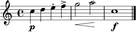 \relative c'' { \time 4/4 c4\p d e-. f-> | g2\< a\! | c,1\f \bar "|." }