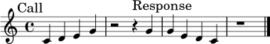 
\relative c' {
  \clef treble
  \key c \major
  \time 4/4
  \mark \markup { "Call" }
  c4 d e g | r2 r4 g |
  \mark \markup { "Response" }
  g4 e d c | r1 \bar "|."
}
