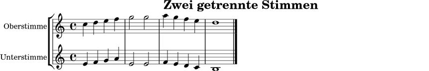 \version "2.22.0"
\paper { indent = 0\mm }
\header { title = "Zwei getrennte Stimmen" tagline = ##f }
oberstimme = \relative c'' { \time 4/4 \key c \major c4 d e f | g2 g | a4 g f e | d1 \bar "|." }
unterstimme = \relative c' { \time 4/4 \key c \major e4 f g a | e2 e | f4 e d c | b1 \bar "|." }
\score {
\new StaffGroup <<
\new Staff \with { instrumentName = "Oberstimme" shortInstrumentName = "O." } { \clef treble \oberstimme }
\new Staff \with { instrumentName = "Unterstimme" shortInstrumentName = "U." } { \clef treble \unterstimme }
>>
\layout { }
\midi { \tempo 4 = 88 }
}