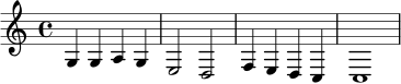 \relative c' {
\key c \major
\time 4/4
g4 g a g |
e2 d |
f4 e d c |
c1
}