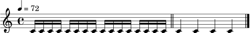 \relative c' {
\clef treble
\time 4/4
\tempo 4 = 72
c16 c16 c16 c16 c16 c16 c16 c16 c16 c16 c16 c16 c16 c16 c16 c16 \bar "||"
c4 c4 c4 c4 \bar "|."
}
