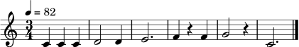 \relative c' { \clef treble \time 3/4 \tempo 4 = 82 c4 c c | d2 d4 | e2. | f4 r4 f | g2 r4 | c,2. \bar "|." }