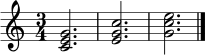 {
\clef treble
\time 3/4
<c' e' g'>2.
<e' g' c''>2.
<g' c'' e''>2.
\bar "|."
}