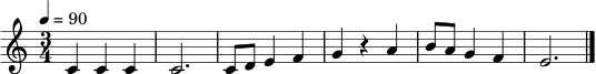 \relative c' {
\clef treble
\key c \major
\time 3/4
\tempo 4 = 90
c4 c c |
c2. |
c8 d e4 f |
g4 r a |
b8 a g4 f |
e2.
\bar "|."
}