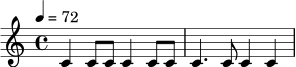\relative c' {
\time 4/4
\tempo 4 = 72
c4 c8 c c4 c8 c |
c4. c8 c4 c |
}