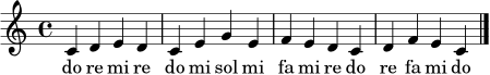 
\relative c' {
\time 4/4
\key c \major
c4 d e d | c e g e | f e d c | d f e c |
\bar "|."
}
\addlyrics { do re mi re do mi sol mi fa mi re do re fa mi do }
