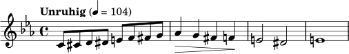 \relative c' { \tempo "Unruhig" 4=104 \key c \minor \time 4/4 c8 cis d dis e f fis g | aes4\> g fis f\! | e2 dis | e1 | }