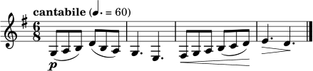 \relative c' {
\clef treble
\key g \major
\time 6/8
\tempo "cantabile" 4.=60
g8\p( a b) d( b a) |
g4. e |
fis8\< g a b( c d)\! |
e4.\> d\! \bar "|."
}