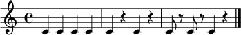 \relative c' {
\clef treble
\time 4/4
c4 c4 c4 c4 |
c4 r4 c4 r4 |
c8 r8 c8 r8 c4 r4 \bar "|."
}