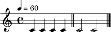 \relative c' {
\clef treble
\time 4/4
\tempo 4 = 60
c4 c4 c4 c4 \bar "||"
c2 c2 \bar "|."
}