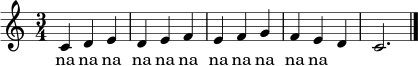 \relative c' {
\time 3/4
c4 d e | d e f | e f g | f e d | c2. \bar "|."
}
\addlyrics { na na na na na na na na na na na }