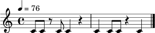 \relative c' {
\clef treble
\tempo 4 = 76
\time 4/4
c8 c r c c4 r | c4 c8 c r4 c \bar "|."
}
