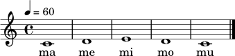 \relative c' {
\tempo 4 = 60
\key c \major
\time 4/4
c1 | d1 | e1 | d1 | c1 \bar "|."
}
\addlyrics { ma me mi mo mu }