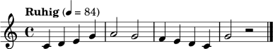 \relative c' {
\clef treble
\key c \major
\time 4/4
\tempo "Ruhig" 4=84
c4 d e g | a2 g | f4 e d c | g'2 r2 \bar "|."
}